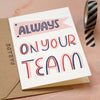 Always On Your Team